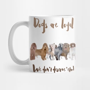 Dogs Are So Loyal: Not Everyone Deserves Them Mug